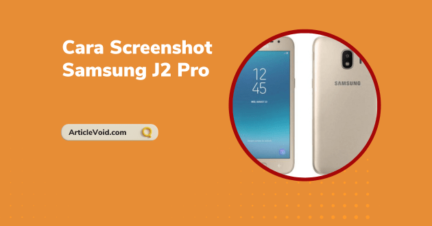 Cara Screenshot Samsung J2 Pro