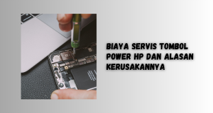 Biaya Servis Tombol Power HP dan Alasan Kerusakannya