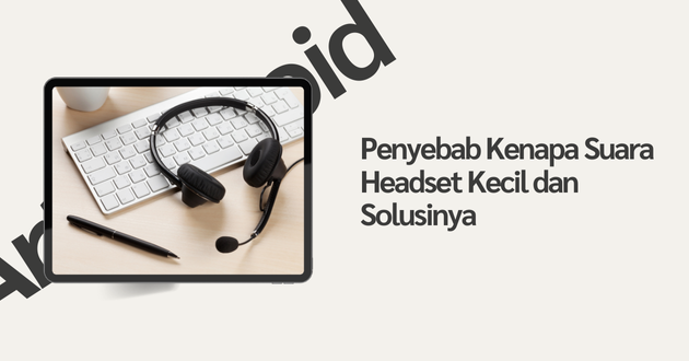 kenapa suara headset kecil